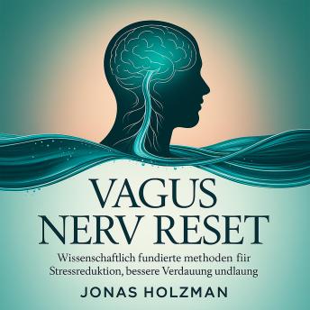 [German] - Vagus Nerv Reset: Wissenschaftlich fundierte Methoden für Stressreduktion, bessere Verdauung und emotionale Balance