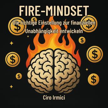 [German] - FIRE-MINDSET: Die richtige Einstellung zur finanziellen Unabhängigkeit entwickeln