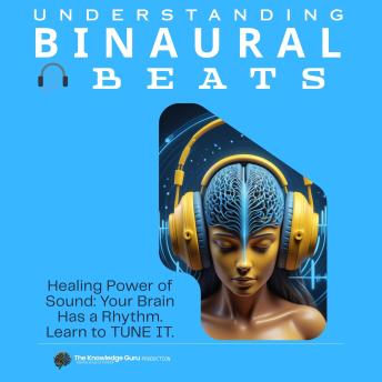 The Binaural Blueprint: Brain Hacking Through Sound: Focus, Flow, and Healing Frequencies