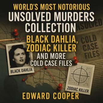 World’s Most Notorious Unsolved Murders Collection: Black Dahlia, Zodiac Killer, and More Cold Case Files