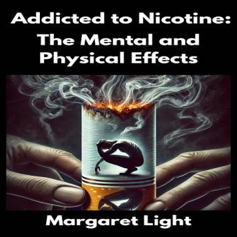 Addicted to Nicotine:  The Mental and Physical Effects