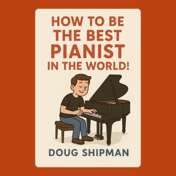 How to Be the Best Pianist in the World!