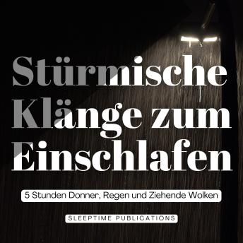 [German] - Stürmische Klänge zum Einschlafen: 5 Stunden Donner, Regen und Ziehende Wolken