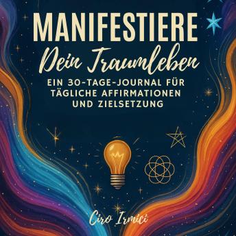 [German] - Manifestiere Dein Traumleben: Ein 30-Tage-Journal für Tägliche Affirmationen und Zielsetzung