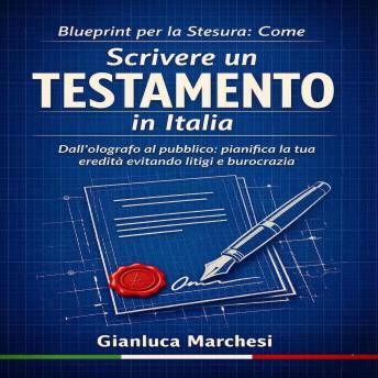 [Italian] - Blueprint per la Stesura: Come Scrivere un Testamento in Italia: Guida Legale Semplificata