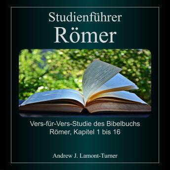 [German] - Studienführer: Römer: Vers-für-Vers-Studie des Römerbriefs, Kapitel 1 bis 16