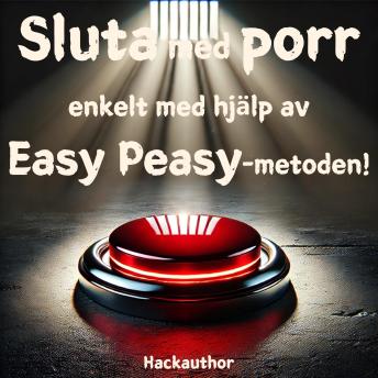 [Swedish] - Sluta med porr enkelt med hjälp av Easy Peasy-metoden!: Sluta med porr enkelt, utan viljestyrka, uppoffring eller saknad.