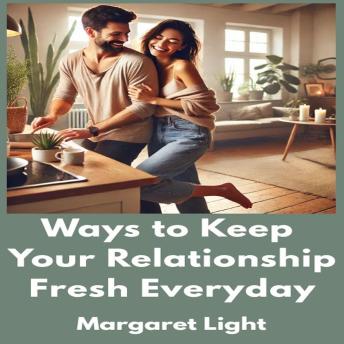 Ways to Keep Your Relationship Fresh Everyday