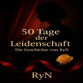 [German] - 50 Tage der Leidenschaft - Die intime Geschichte von RyN: Ein erotisches Bekenntnis von RyN