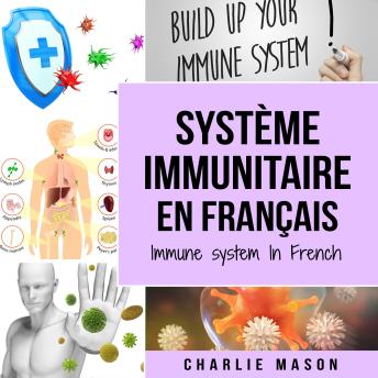 [French] - Système immunitaire En français/ Immune system In French: Boostez le système immunitaire, soignez votre intestin et nettoyez votre corps naturellement