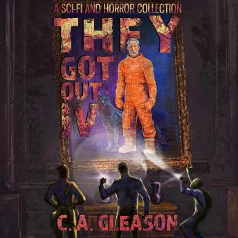 They Got Out 4: A Sci-Fi and Horror Collection