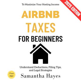 Airbnb Taxes for Beginners:: Understand Deductions, Filing Tips, and Legal Strategies to Maximize Your Hosting Income