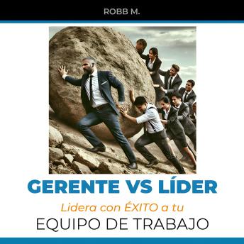 [Spanish] - Gerente vs Lider: Lidera con ÉXITO a tu Equipo de Trabajo: La guía definitiva para tu transición de gerente a lider