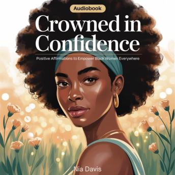Crowned in Confidence: Positive Affirmations to Empower Black Women Everywhere
