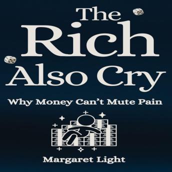 The Rich Also Cry: Why Money Can’t Mute Pain