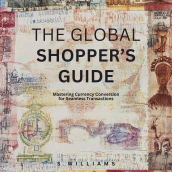 The Global Shopper’s Guide: Mastering Currency Conversion for Seamless Transactions
