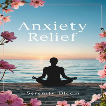 Anxiety Relief: A Practical Workbook for Calming Your Mind, Managing Stress, and Finding Lasting Peace