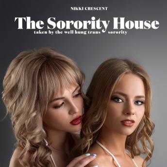 The Sorority House: Taken by the Well Hung Trans Sorority