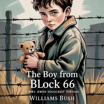 The Boy From Block 66: A WW2 Jewish Holocaust Survival