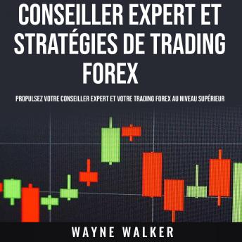 [French] - Conseiller expert et stratégies de trading forex: Propulsez votre conseiller expert et votre trading forex au niveau supérieur