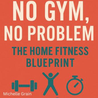 No Gym, No Problem: The Home Fitness Blueprint