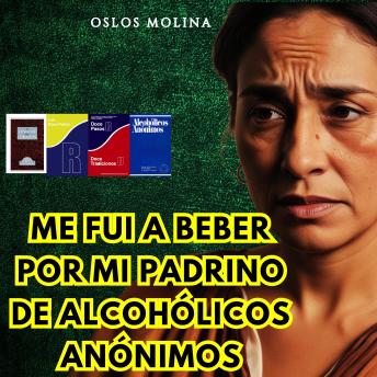 [Spanish] - Me fui a beber por mi padrino de Alcohólicos Anónimos: Vivir Para Servir