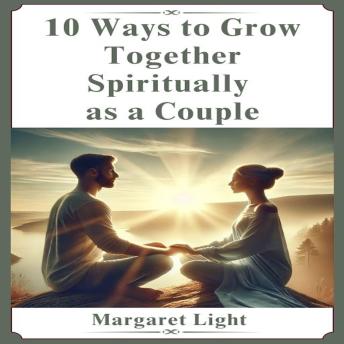 10 Ways to Grow Together Spiritually as a Couple
