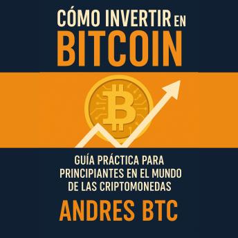 [Spanish] - Cómo Invertir en Bitcoin: Guía práctica para principiantes en el mundo de las criptomonedas