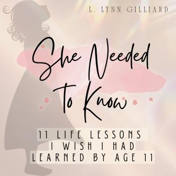 She Needed to Know: 11 Life Lessons I Wish I Had Learned by Age 11