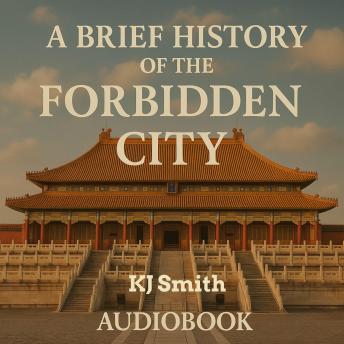 A Brief History of the Forbidden City
