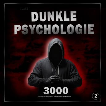 [German] - Dunkle Psychologie: 3000 Techniken, um Menschen zu analysieren und zu manipulieren 2: Meistere die dunkle Psychologie: Manipulation, Überzeugungskraft, Körpersprache und Verführungstechniken