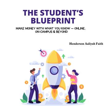 The Student’s Blueprint: Make Money with What You Know — Online, On-Campus & Beyond