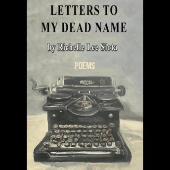 Letters to My Dead Name: Poems