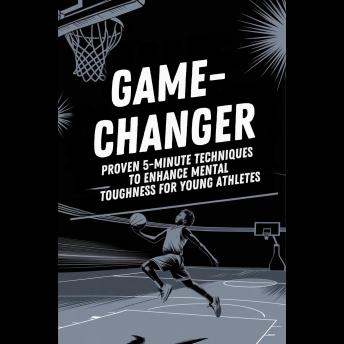 Game-Changer: Proven 5-Minute Techniques to Enhance Mental Toughness for Young Athletes