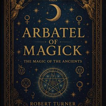 Arbatel of Magick: The Magic of the Ancients