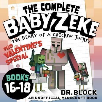 The Complete Baby Zeke, Books 16-18 + Valentine's Special: An Unofficial Minecraft Book