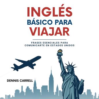 [Spanish] - Inglés Básico Para Viajar: Frases Esenciales Para Comunicarte En Estados Unidos