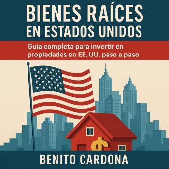[Spanish] - Bienes Raíces en Estados Unidos: Guía completa para invertir en propiedades en EE. UU. paso a paso