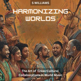 Harmonizing Worlds: The Art of Cross-Cultural Collaborations in World Music