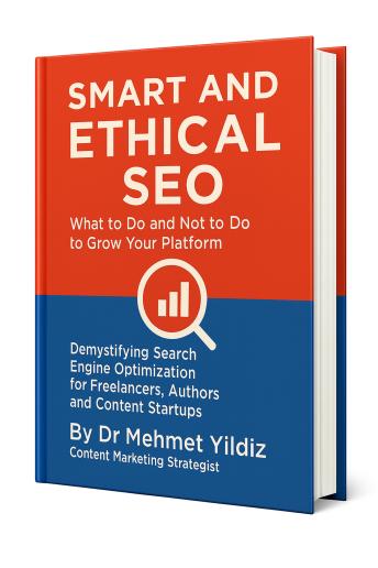 Smart and Ethical SEO: What to Do and Not to Do to Grow Your Platform: Demystifying Modern Search Engine Optimization for Freelancers, Authors, and Content Startups
