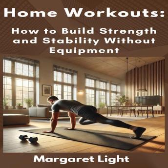 Home Workouts:  How to Build Strength and Stability Without Equipment