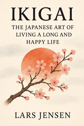 Ikigai: The Japanese Art Of Living A Long And Happy Life