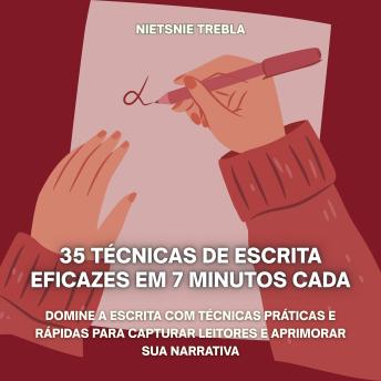 [Portuguese] - 35 Técnicas de Escrita Eficazes em 7 Minutos Cada: Domine a escrita com técnicas práticas e rápidas para capturar leitores e aprimorar sua narrativa