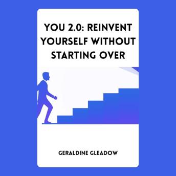You 2.0: Reinvent Yourself Without Starting Over