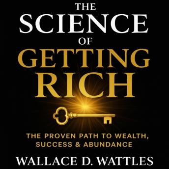 The Science of Getting Rich: The Proven Mental Formula for Wealth, Abundance, and Success