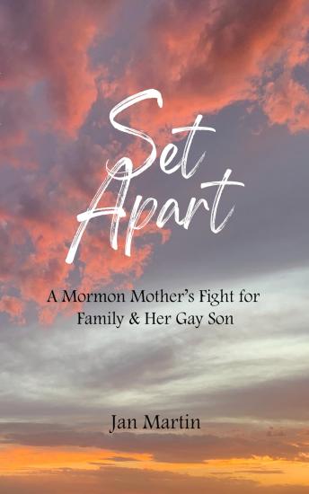 Set Apart: A Mormon Mother's Fight for Family & Her Gay Son