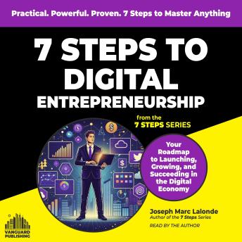 7 Steps to Digital Entrepreneurship: Your Roadmap to Launching, Growing, and  Succeeding in the Digital Economy