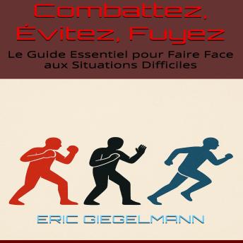 [French] - Combattez, Évitez, Fuyez  Le Guide Essentiel pour Faire Face aux Situations Difficiles