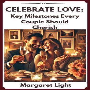 Celebrate Love: Key Milestones Every Couple Should Cherish