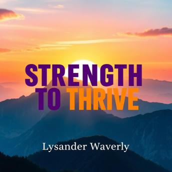 Strength to Thrive: 'Elevate your journey with Strength to Thrive! Dive into inspiring audio lessons for success.'